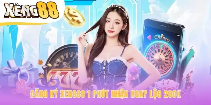 Đăng ký Xeng88 hoàn tất nhanh chóng chỉ với 3 bước đơn giản