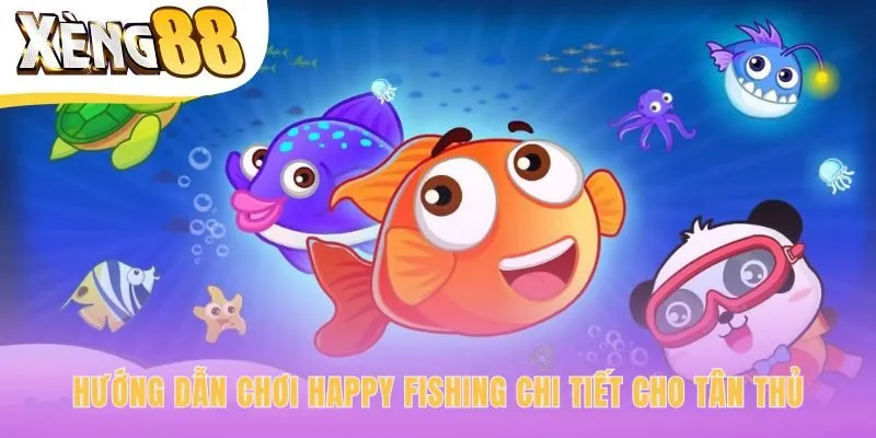 Hướng dẫn chơi Happy Fishing giải thích luật và tính năng