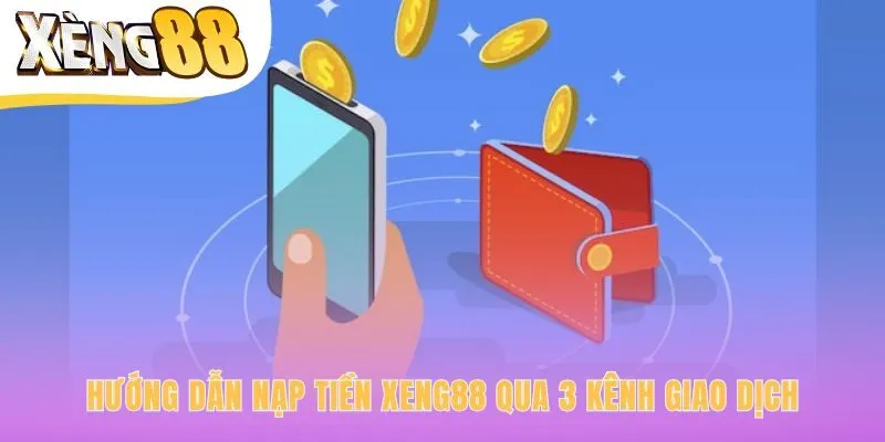 Hướng dẫn nạp tiền Xeng88 qua ngân hàng ví và thẻ cào
