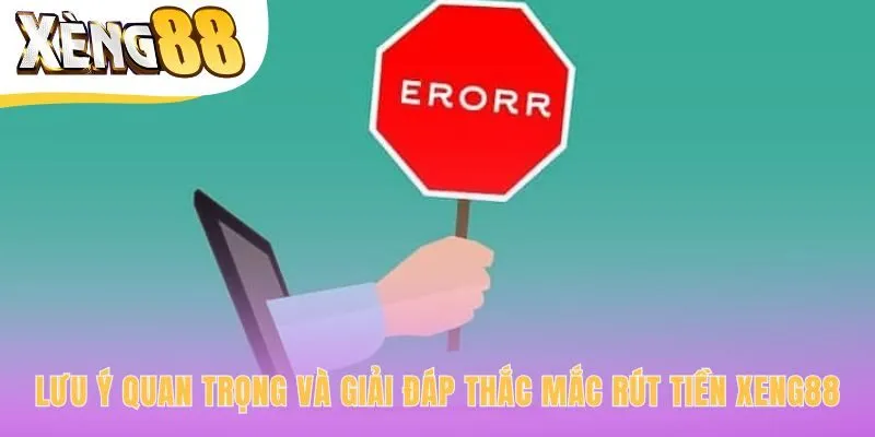Các lưu ý quan trọng giúp quy trình rút tiền Xeng88 suôn sẻ