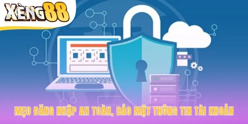 Mẹo đăng nhập Xeng88 an toàn giúp bảo vệ thông tin cá nhân