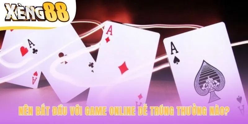 Chọn game online dễ trúng thưởng dựa trên sở thích cá nhân