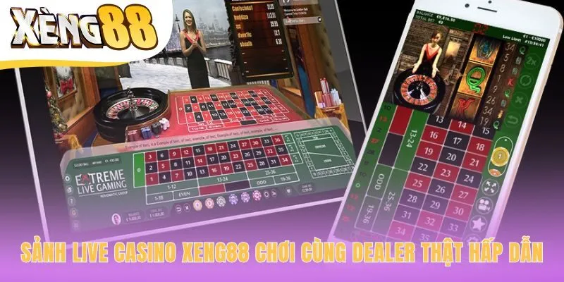 Trải nghiệm live casino Xeng88 tương tác dealer thật minh bạch